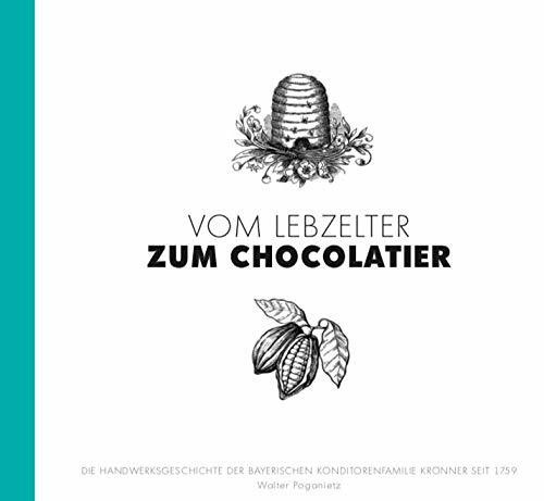 "Vom Lebzelter zum Chocolatier" Die Handwerksgeschichte der Konditorenfamilie Krönner seit 1759