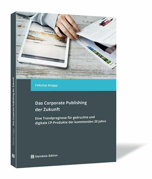 Das Corporate Publishing der Zukunft: Eine Trendprognose für gedruckte und digitale CP-Produkte der kommenden 20 Jahre