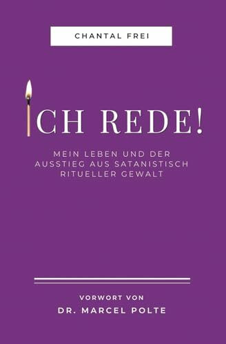 ICH REDE!: Mein Leben und Ausstieg aus satanisch ritueller Gewalt