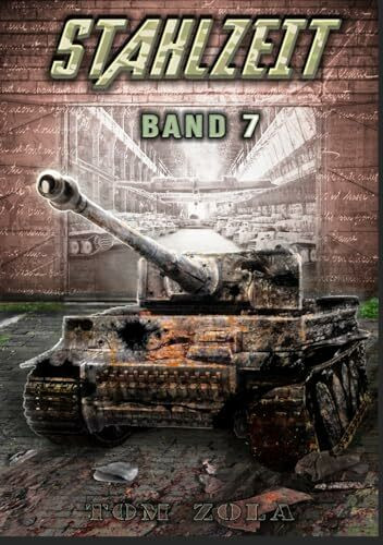STAHLZEIT Band 7: "Abwehrkampf bei Witebsk" – Der andere 2. Weltkrieg (Stahlzeit - Alternativweltgeschichte über einen anderen 2. Weltkrieg, Band 7)