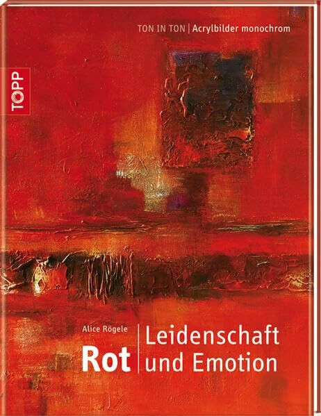 Rot. Leidenschaft und Emotion: Ton in Ton - Acrylbilder monochrom