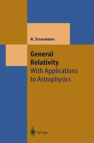 General Relativity: With Applications to Astrophysics (Theoretical and Mathematical Physics)