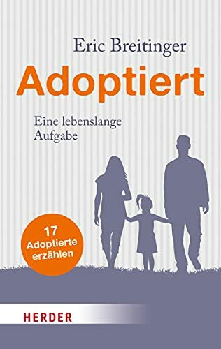 Adoptiert: Eine lebenslange Aufgabe: Eine lebenslange Aufgabe. 17 Adoptierte erzählen (HERDER spektrum)