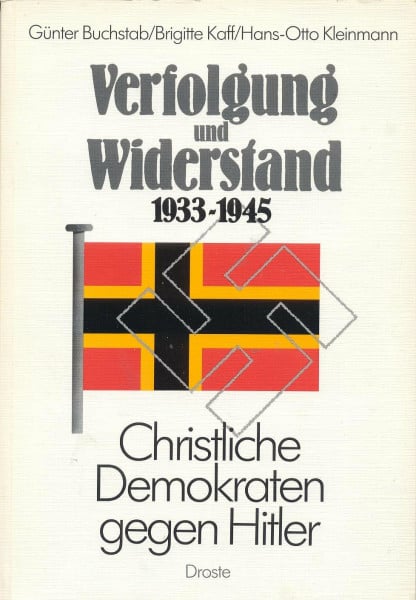 Verfolgung und Widerstand 1933-1945: Christliche Demokraten gegen Hitler