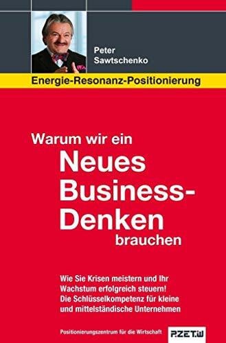 Warum wir ein Neues Business-Denken brauchen: Wie Sie Krisen meistern und Ihr Wachstum erfolgreich steuern. Die Schlüsselkompetenz für kleine und mittelständische Unternehmen.
