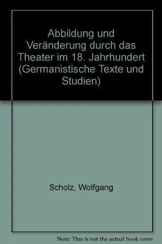 Abbildung und Veränderung durch das Theater im 18. Jahrhundert (Germanistische Texte und Studien)