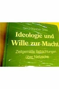 Ideologie und Wille zur Macht: Zeitgemässe Betrachtungen über Nietzsche (Monographien und Texte zur Nietzsche-Forschung, 13, Band 13) Ideologie und Wille zur Macht: Zeitgemässe Betrachtungen über Nietzsche (Monographien und Texte zur Nietzsche-Forschung, 13, Band 13)