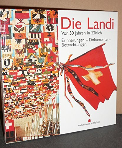 Die Landi. Vor 50 Jahren in Zürich. Erinnerungen - Dokumente - Betrachtungen