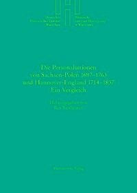 Die Personalunionen von Sachsen-Polen 1697-1763 und Hannover-England 1714-1837