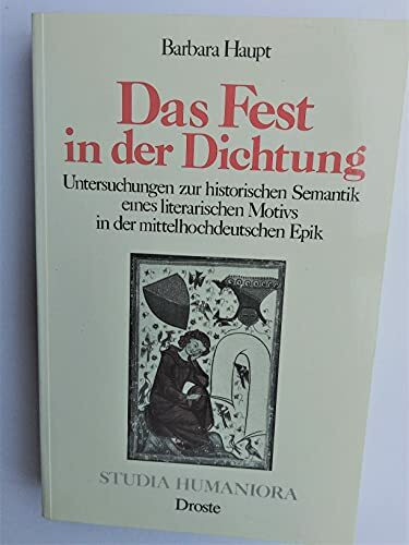 Das Fest in der Dichtung: Untersuchungen zur historischen Semantik eines literarischen Motivs inder mittelhochdeutschen Epik (Studia Humaniora: Düsseldorfer Studien zu Mittelalter und Renaissance)