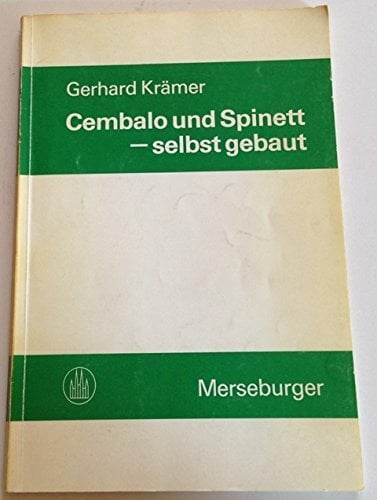 Cembalo und Spinett - selbst gebaut. Eine Anleitung für Heimwerker Cembalo und Spinett - selbst gebaut. Eine Anleitung für Heimwerker