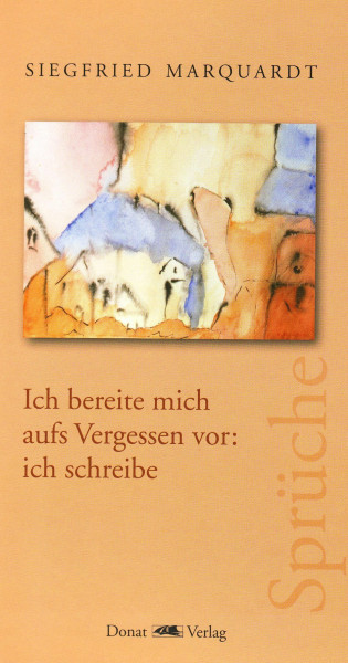 Ich bereite mich aufs Vergessen vor: ich schreibe: Sprüche