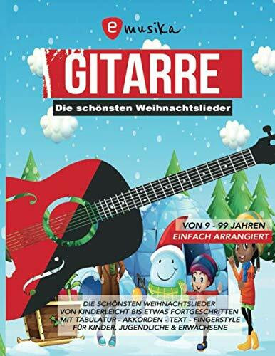 Die schönsten Weihnachtslieder für Gitarre einfach arrangiert - Von Kinderleicht bis etwas Fortgeschritten - Mit Tabulatur, Akkorden, Text, ... sowie leicht Fortgeschrittene