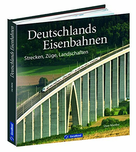 Bildband Eisenbahn: Deutschlands Eisenbahnen. Loks, Wagen, Strecken und Landschaften im Norden, Osten, Süden, Westen. Faszinierende ... Bahnlandschaft: Strecken, Züge, Landschaften