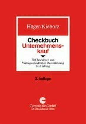 Checkbuch Unternehmenskauf: 21 Checklisten von Vertragsschluss über Durchführung bis Haftung Checkbuch Unternehmenskauf: 21 Checklisten von Vertragsschluss über Durchführung bis Haftung