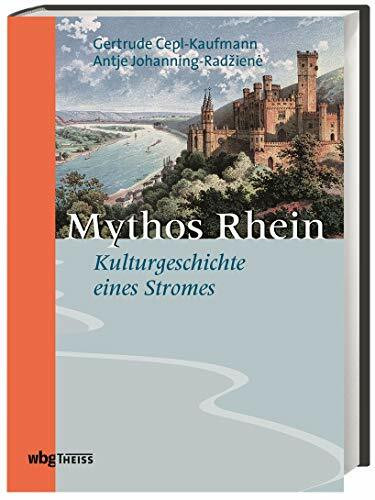 Mythos Rhein: Zur Kulturgeschichte eines Stromes