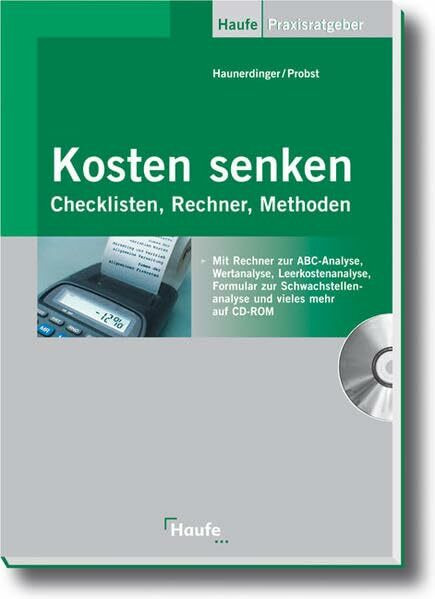 Kosten senken: Checklisten, Rechner, Methoden (Haufe Praxis-Ratgeber)