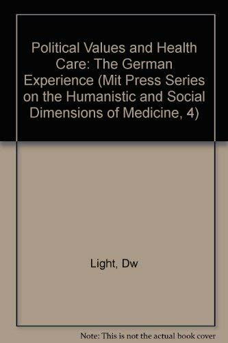 Political Values and Health Care: The German Experience (Mit Press Series on the Humanistic and Social Dimensions of Medicine, 4)