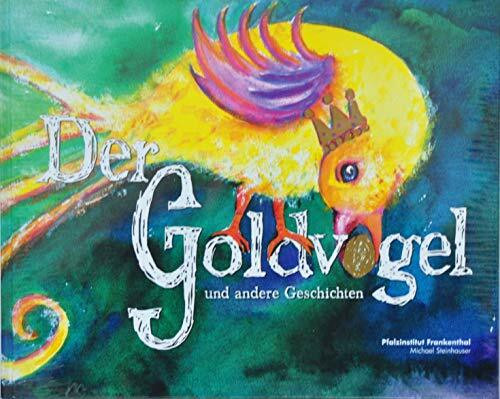 Der Goldvogel und andere Geschichten: Ein Bilder-, Vorlese- und Lesebuch