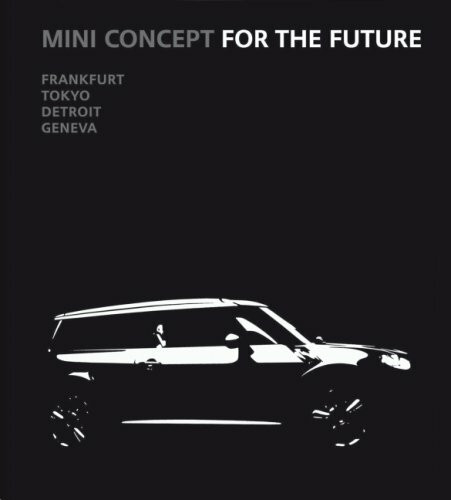 Mini Concept for the future: Frankfurt, Tokyo, Detroit, Geneva. Ausgezeichnet mit dem MPC-Autobuch-Preis 2007