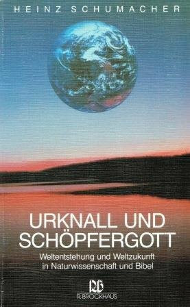 Urknall und Schöpfergott: Weltentstehung und Weltzukunft in Naturwissenschaft und Bibel