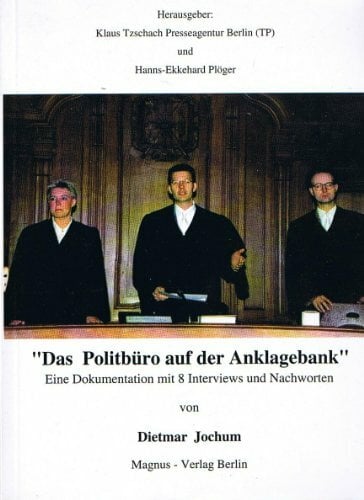 "Das Politbüro auf der Anklagebank" - Eine Dokumentation mit 8 Interviews und Nachworten "Das Politbüro auf der Anklagebank" - Eine Dokumentation mit 8 Interviews und Nachworten