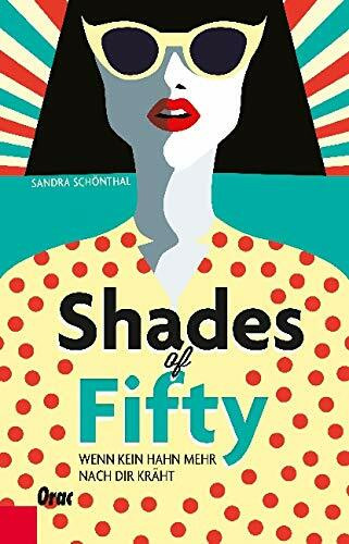 Shades of Fifty: Wenn kein Hahn mehr nach dir kräht