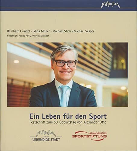 Ein Leben für den Sport,Festschrift zum 50. Geburtstag von Alexander Otto""