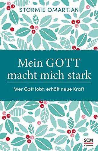 Mein Gott macht mich stark: Wer Gott lobt, erhält neue Kraft