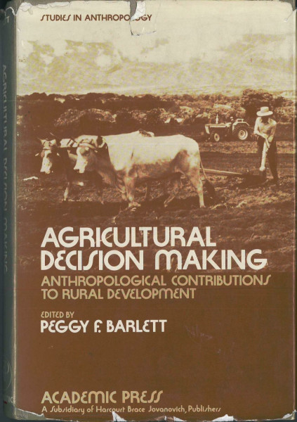 Agricultural Decision Making: Anthropological Contributions to Rural Development (Studies in Anthropology)