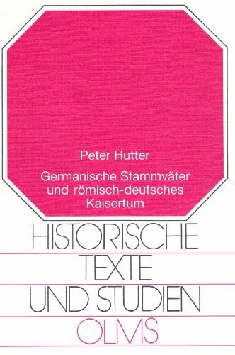 Germanische Stammväter und römisch-deutsches Kaisertum (Historische Texte und Studien)