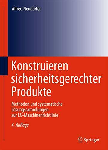 Konstruieren sicherheitsgerechter Produkte: Methoden und systematische Lösungssammlungen zur EG-Maschinenrichtlinie