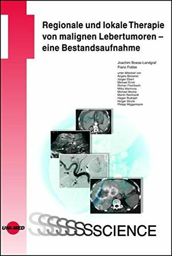 Regionale und lokale Therapie von malignen Lebertumoren - eine Bestandsaufnahme (UNI-MED Science)