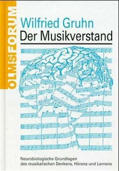 Der Musikverstand: Neurobiologische Grundlagen des musikalischen Denkens, Hörens und Lernens (Olms Forum)