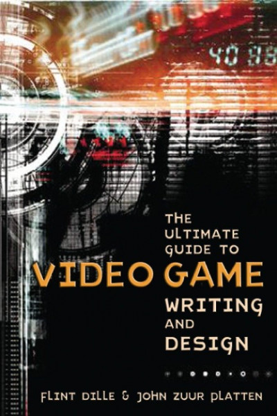 Ultimate Guide to Video Game Writing and Design, T he