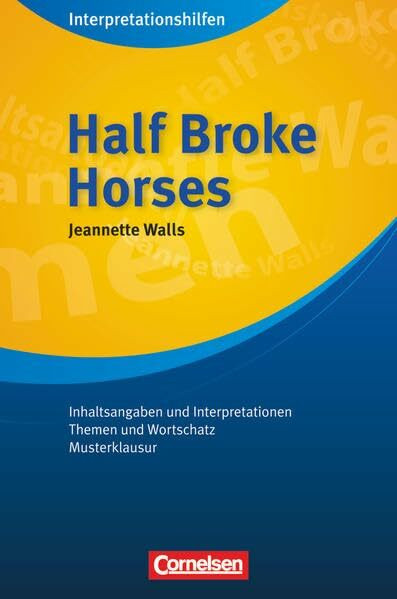 Cornelsen Senior English Library - Literatur - Ab 11. Schuljahr: Half Broke Horses: Interpretationshilfen - Inhaltsangaben und Interpretationen - Themen und Wortschatz - Musterklausur