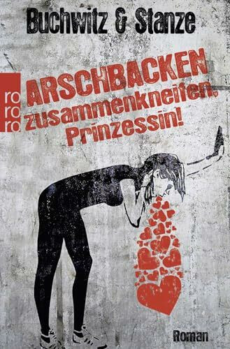 Arschbacken zusammenkneifen, Prinzessin!: Roman