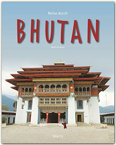Reise durch Bhutan: Ein Bildband mit über 230 Bildern auf 140 Seiten - STÜRTZ Verlag