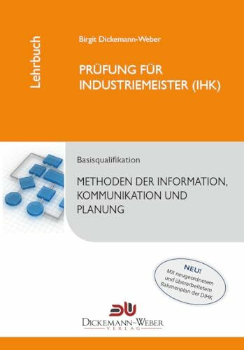 Industriemeister - Lehrbuch: Methoden der Information, Kommunikation und Planung - Tabellenbuch IKP: Prüfung zur/zum Industriemeisterin (IHK) / Industriemeister (IHK)