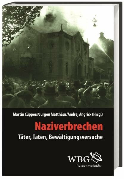 Naziverbrechen: Täter, Taten, Bewältigungsversuche (Veröffentlichungen der Forschungsstelle Ludwigsburg)