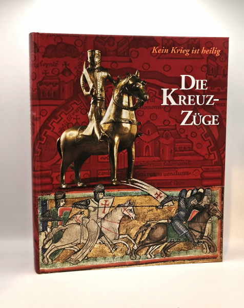 Die Kreuzzüge: Kein Krieg ist heilig. Katalog-Handbuch zur Ausstellung im Dom- und Diözesanmuseum, Mainz, 2.4.-30.7.2004