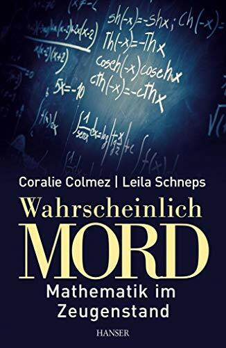 Wahrscheinlich Mord: Mathematik im Zeugenstand