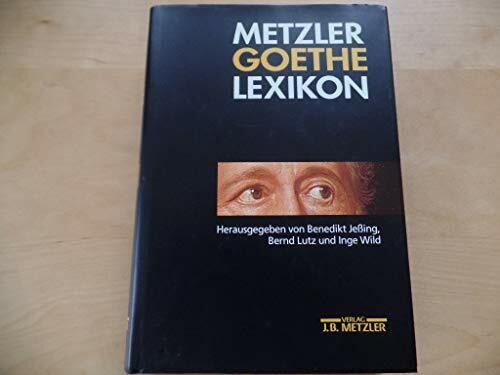 Metzler Goethe Lexikon: Alles über Personen, Werke, Orte, Sachen, Begriffe, Alltag und Kurioses