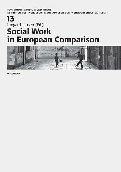 Social Work in European Comparison (Forschung, Studium Und Praxis. Schriften Des Fachbereichs Sozialwesen)