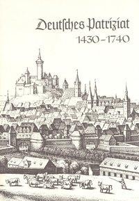 Deutsche Führungsschichten in der Neuzeit / Deutsches Patriziat 1430-1740