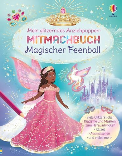Mein glitzerndes Anziehpuppen-Mitmachbuch: Magischer Feenball: Basteln, Malen, Stickern – vielfältige Beschäftigung mit den Anziehpuppen – für Kinder ab 5 Jahren (Meine Anziehpuppen-Stickerbücher)