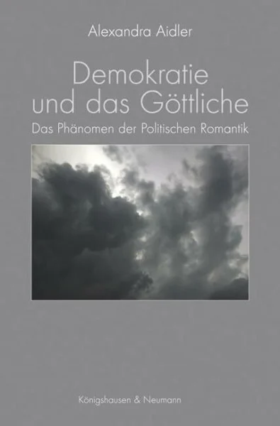 Demokratie und das Göttliche: Das Phänomen der Politischen Romantik (Epistemata Philosophie)