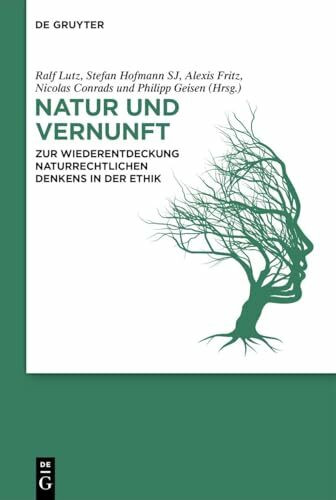Natur und Vernunft: Zur Wiederentdeckung naturrechtlichen Denkens in der Ethik