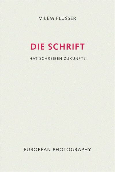 Die Schrift: Hat Schreiben Zukunft? (Edition Flusser)