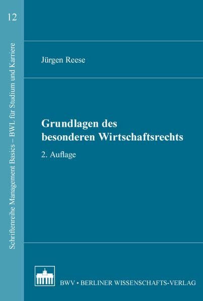 Grundlagen des besonderen Wirtschaftsrechts (Schriftenreihe Management Basics - BWL für Studium und Karriere)